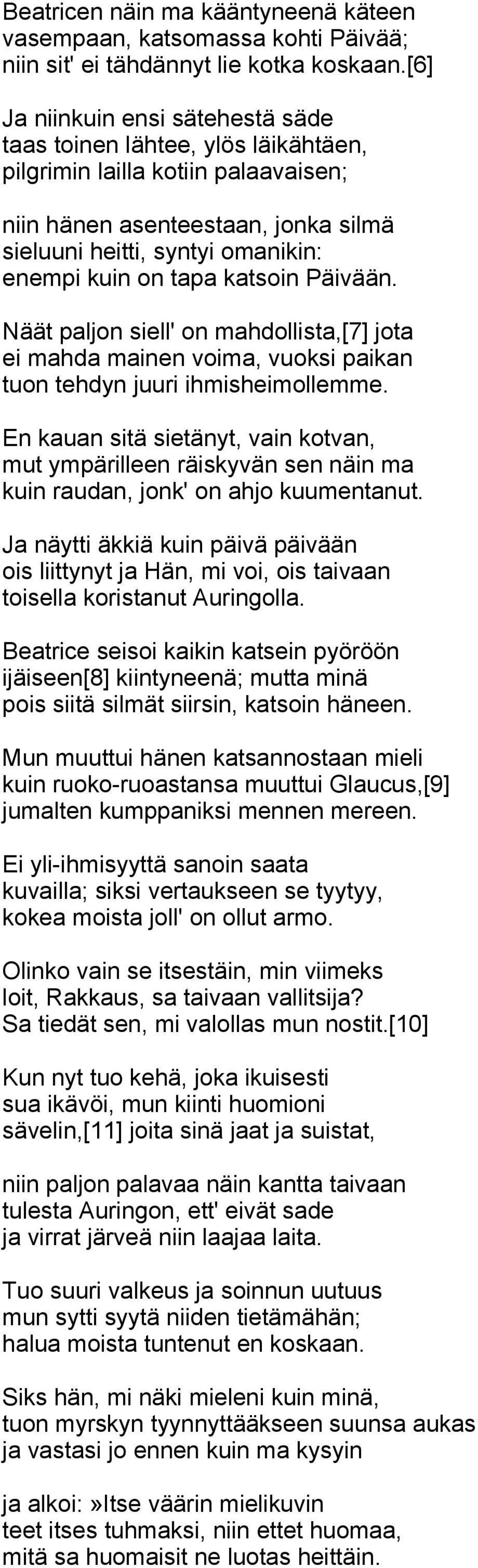 tapa katsoin Päivään. Näät paljon siell' on mahdollista,[7] jota ei mahda mainen voima, vuoksi paikan tuon tehdyn juuri ihmisheimollemme.