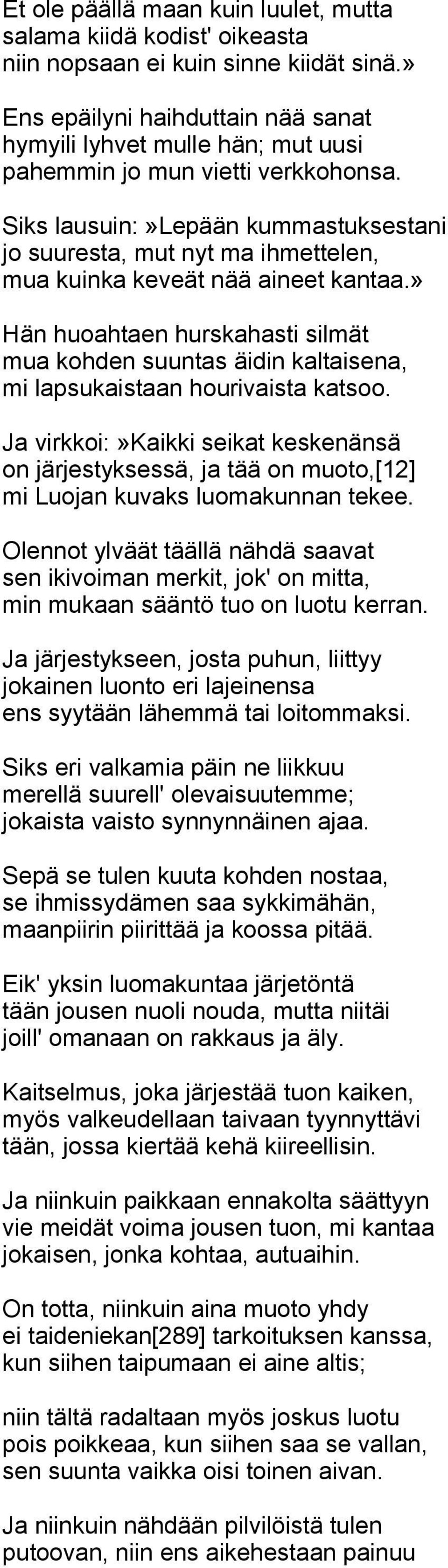 Siks lausuin:»lepään kummastuksestani jo suuresta, mut nyt ma ihmettelen, mua kuinka keveät nää aineet kantaa.