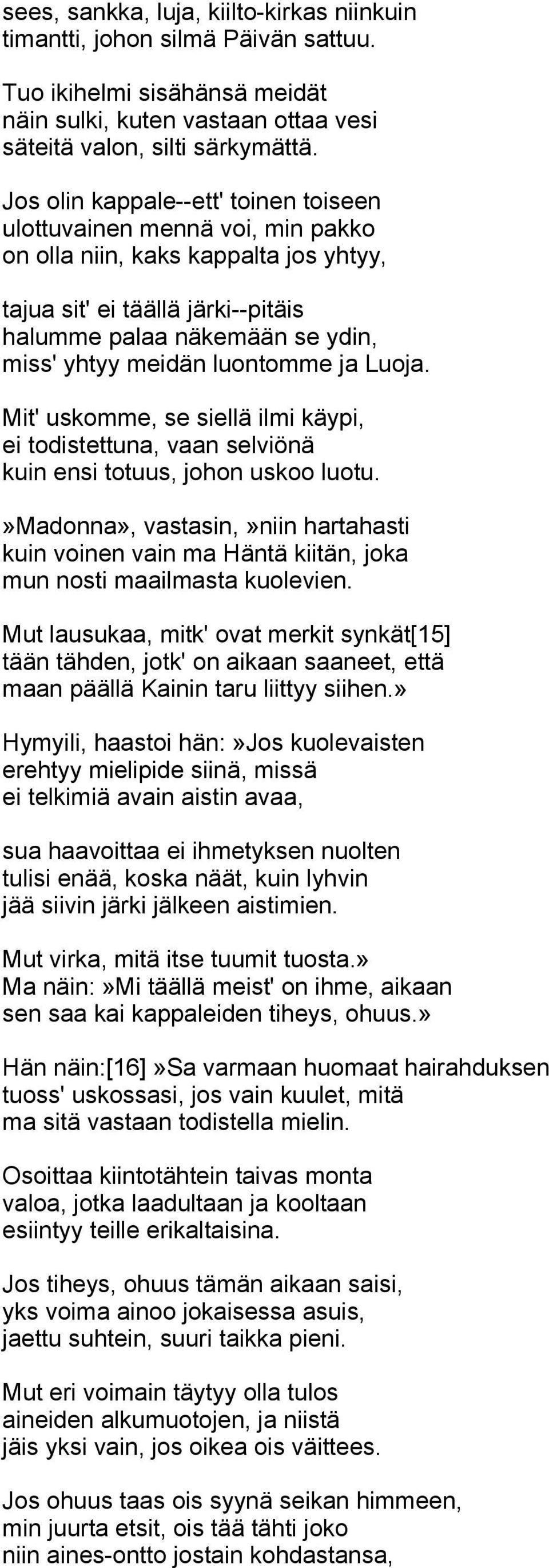 luontomme ja Luoja. Mit' uskomme, se siellä ilmi käypi, ei todistettuna, vaan selviönä kuin ensi totuus, johon uskoo luotu.