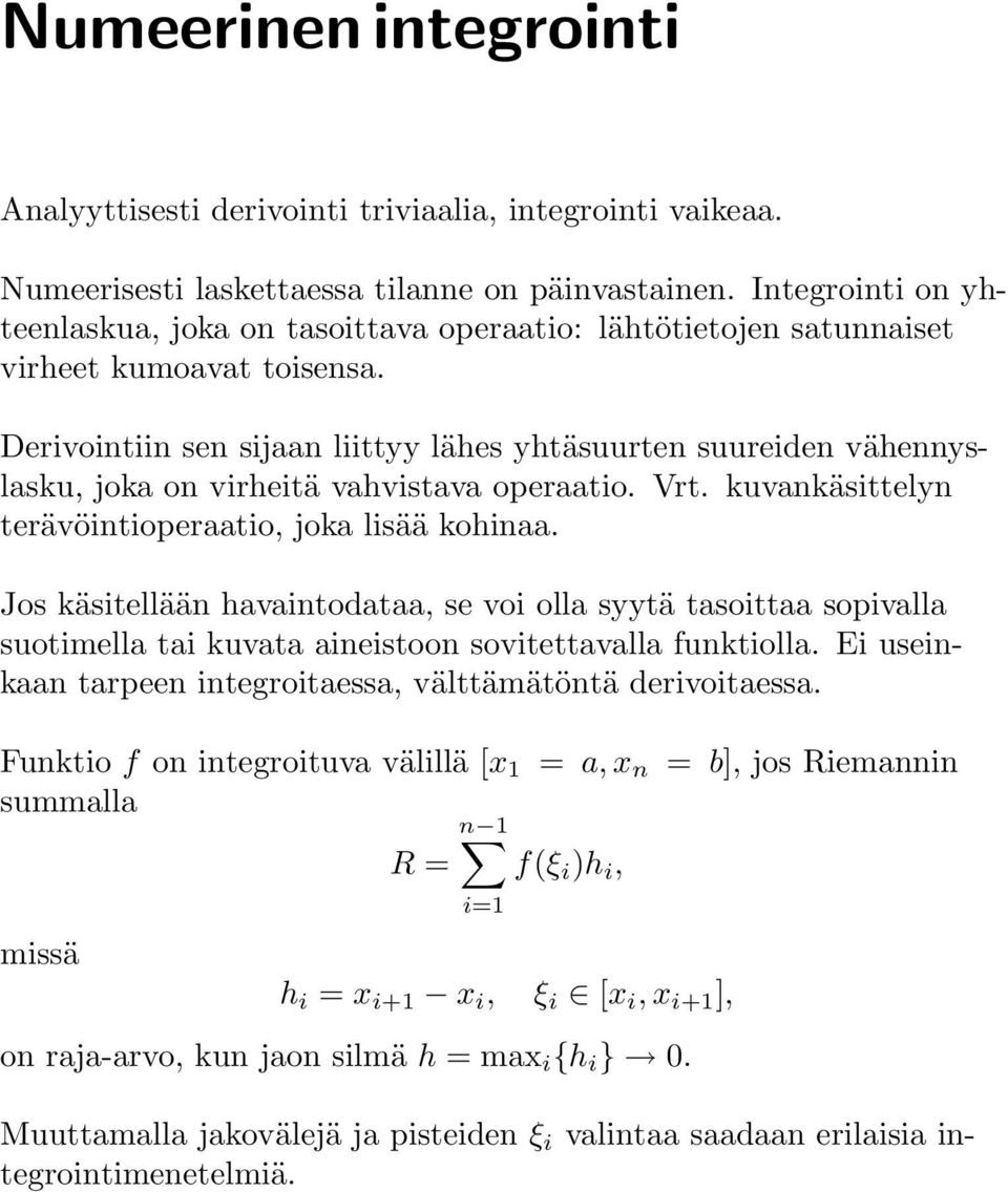 Derivointiin sen sijaan liittyy lähes yhtäsuurten suureiden vähennyslasku, joka on virheitä vahvistava operaatio. Vrt. kuvankäsittelyn terävöintioperaatio, joka lisää kohinaa.