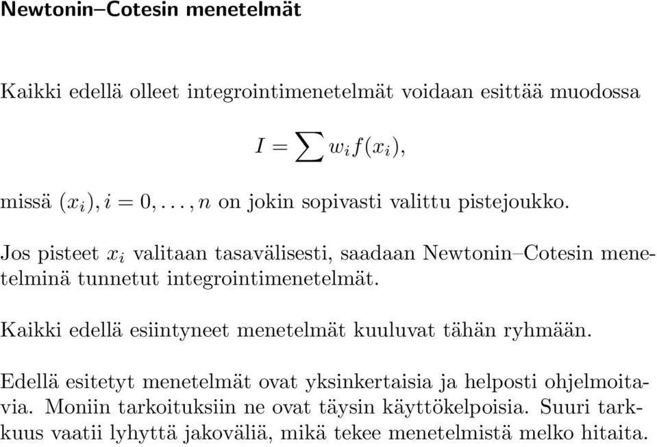 Jos pisteet x i valitaan tasavälisesti, saadaan Newtonin Cotesin menetelminä tunnetut integrointimenetelmät.