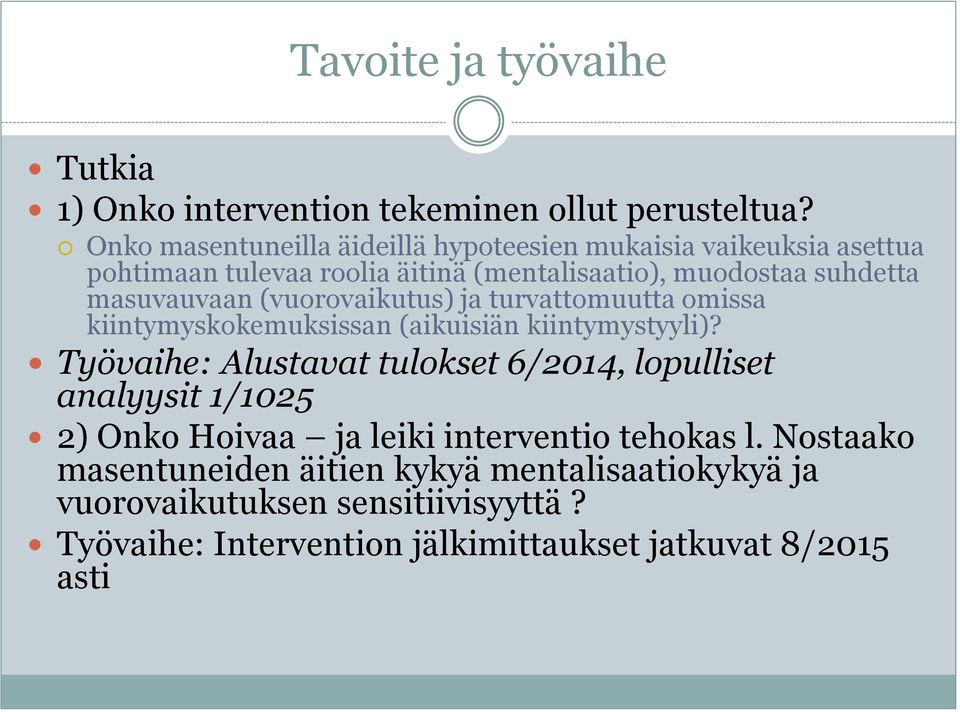 masuvauvaan (vuorovaikutus) ja turvattomuutta omissa kiintymyskokemuksissan (aikuisiän kiintymystyyli)?