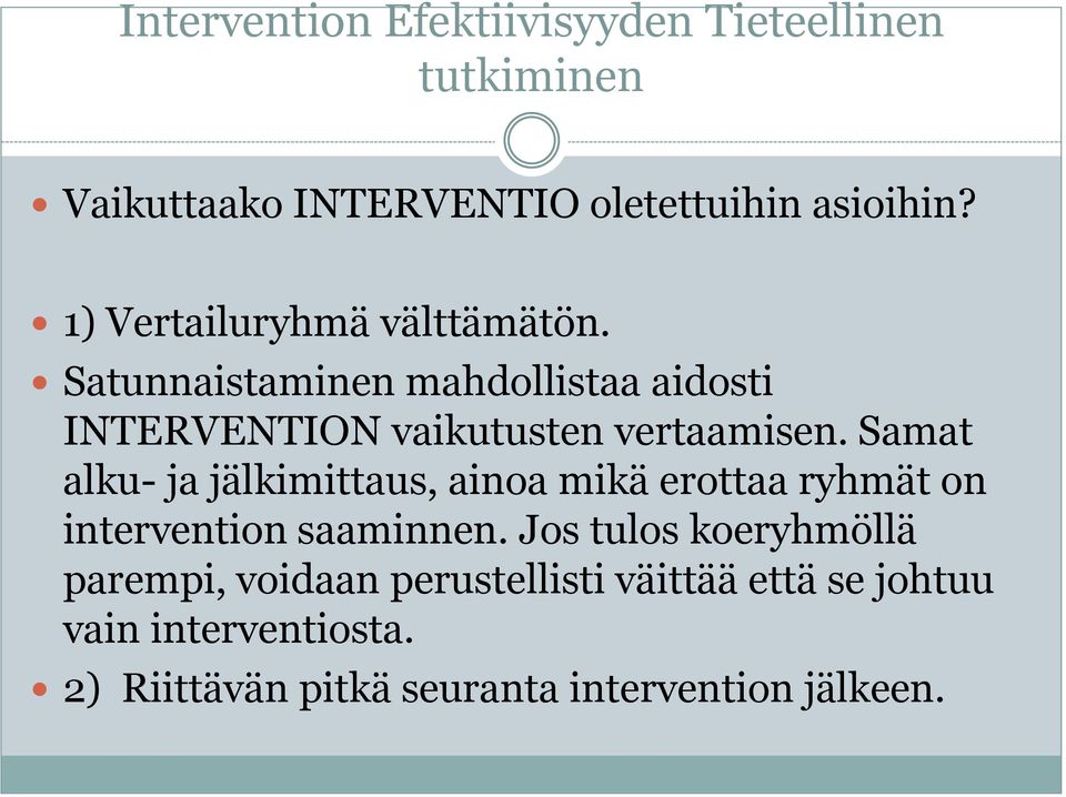 Samat alku- ja jälkimittaus, ainoa mikä erottaa ryhmät on intervention saaminnen.