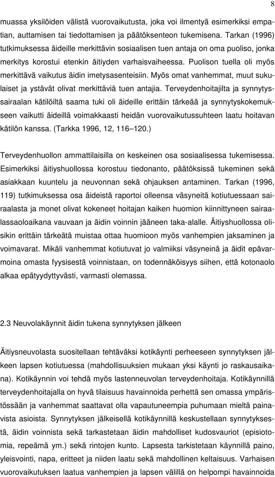 Puolison tuella oli myös merkittävä vaikutus äidin imetysasenteisiin. Myös omat vanhemmat, muut sukulaiset ja ystävät olivat merkittäviä tuen antajia.