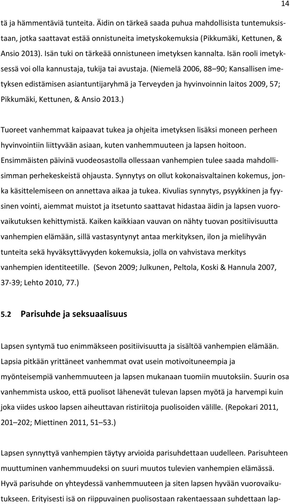 (Niemelä 2006, 88 90; Kansallisen imetyksen edistämisen asiantuntijaryhmä ja Terveyden ja hyvinvoinnin laitos 2009, 57; Pikkumäki, Kettunen, & Ansio 2013.