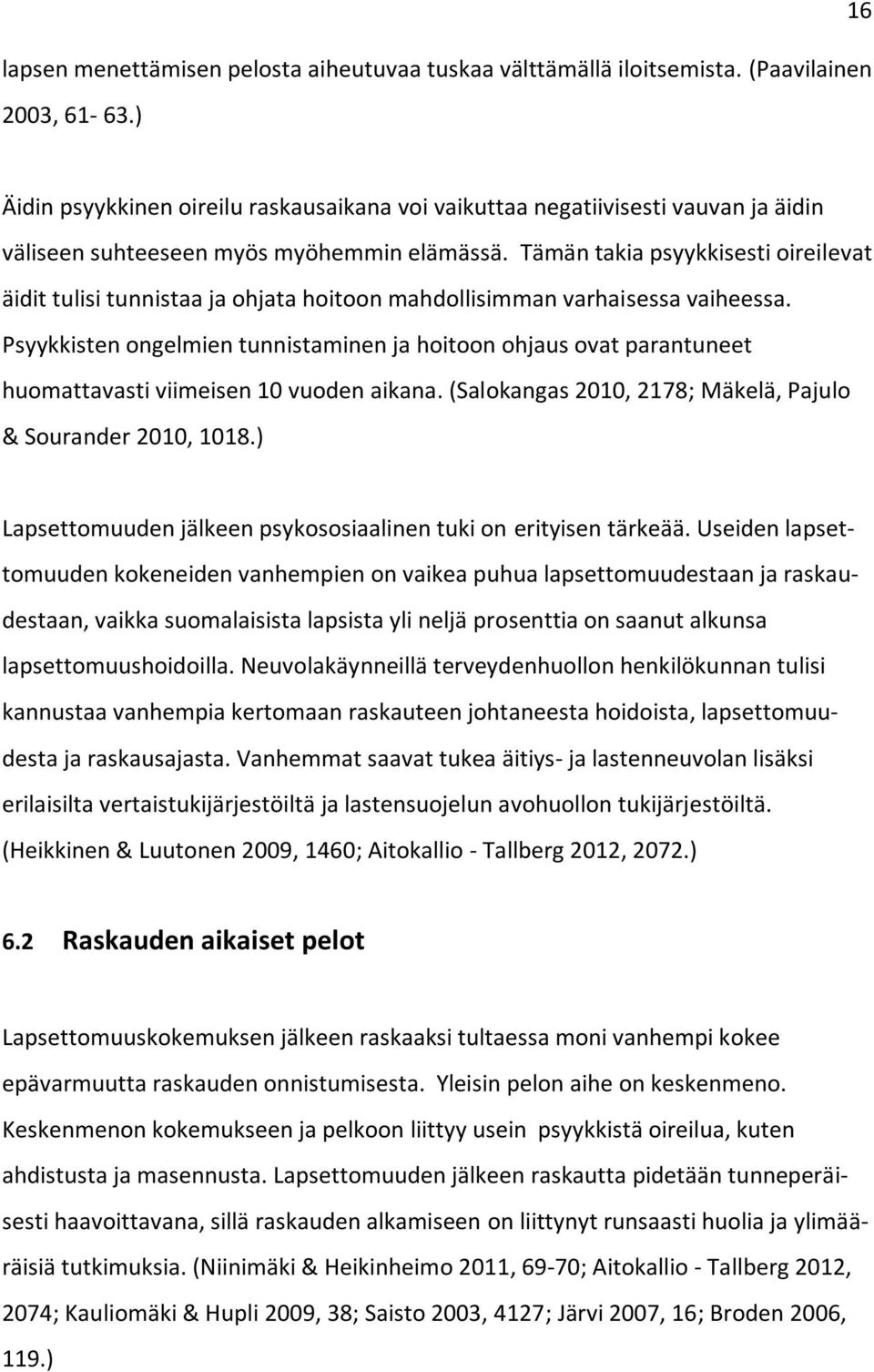 Tämän takia psyykkisesti oireilevat äidit tulisi tunnistaa ja ohjata hoitoon mahdollisimman varhaisessa vaiheessa.