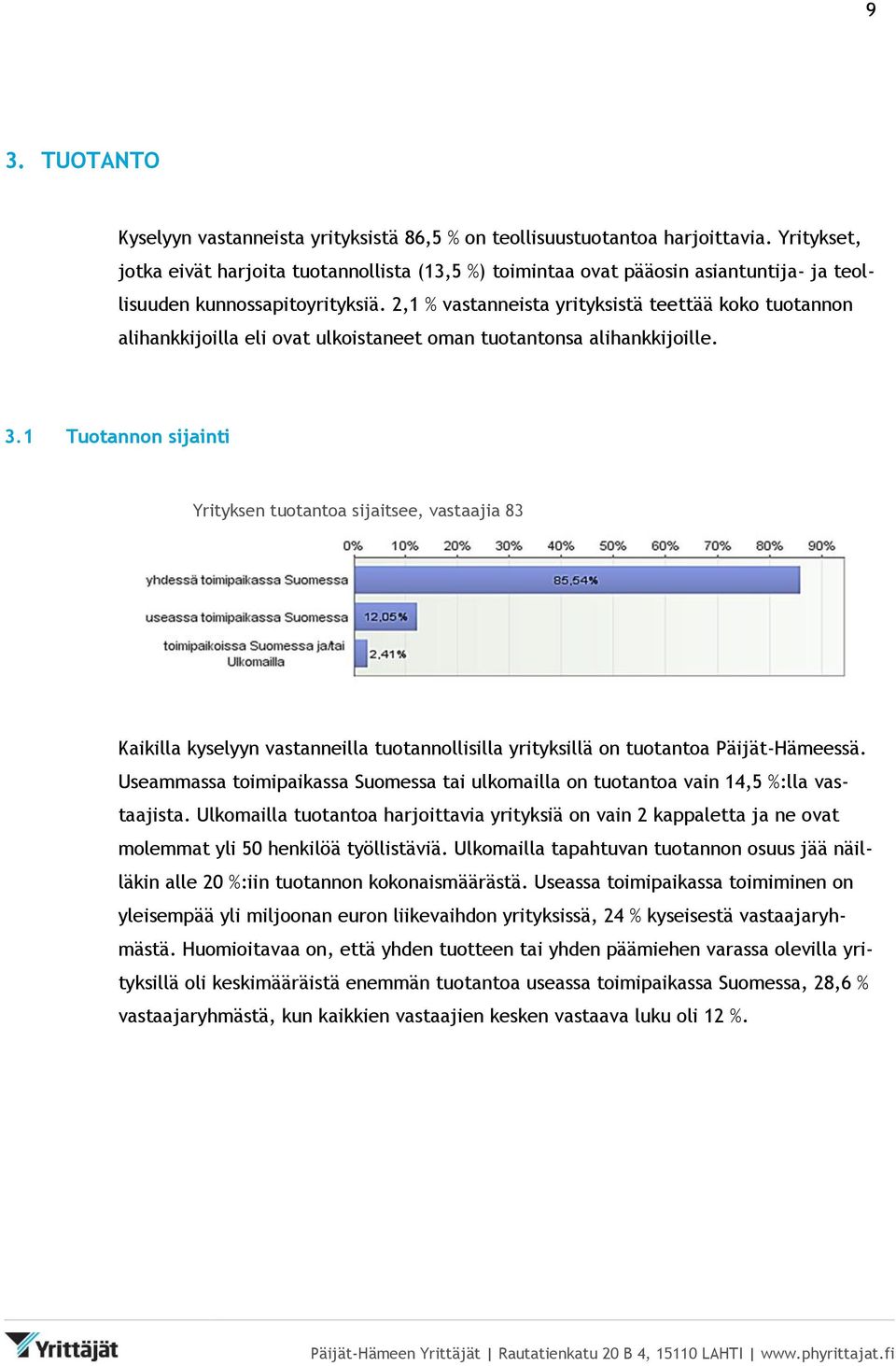 2,1 % vastanneista yrityksistä teettää koko tuotannon alihankkijoilla eli ovat ulkoistaneet oman tuotantonsa alihankkijoille. 3.