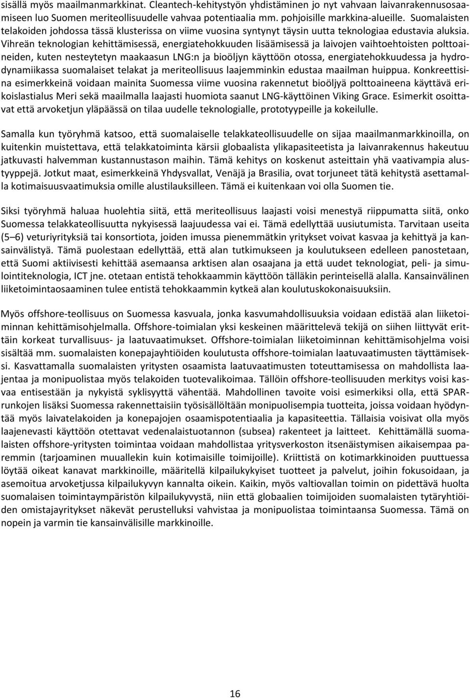 Vihreän teknologian kehittämisessä, energiatehokkuuden lisäämisessä ja laivojen vaihtoehtoisten polttoaineiden, kuten nesteytetyn maakaasun LNG:n ja bioöljyn käyttöön otossa, energiatehokkuudessa ja