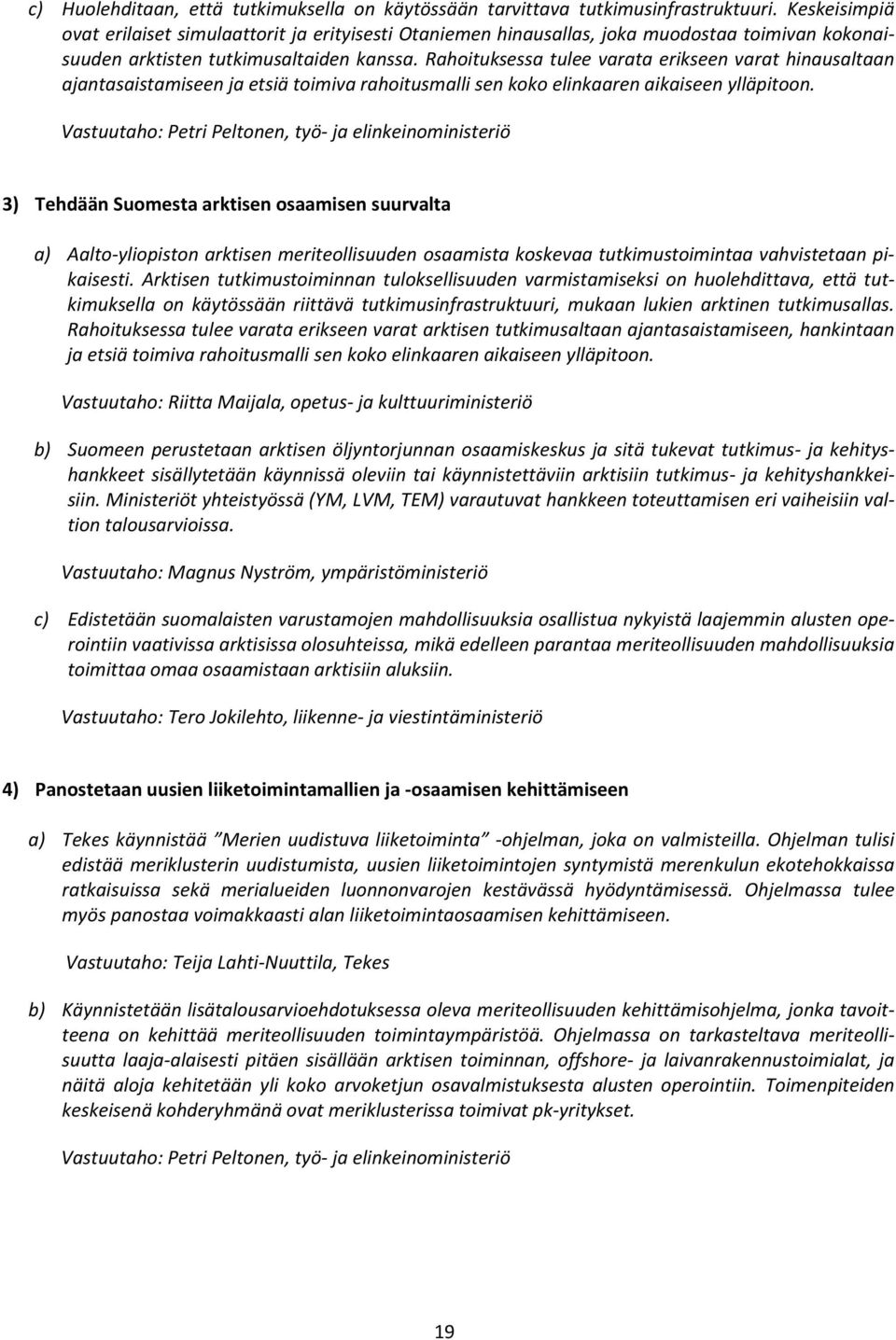 Rahoituksessa tulee varata erikseen varat hinausaltaan ajantasaistamiseen ja etsiä toimiva rahoitusmalli sen koko elinkaaren aikaiseen ylläpitoon.