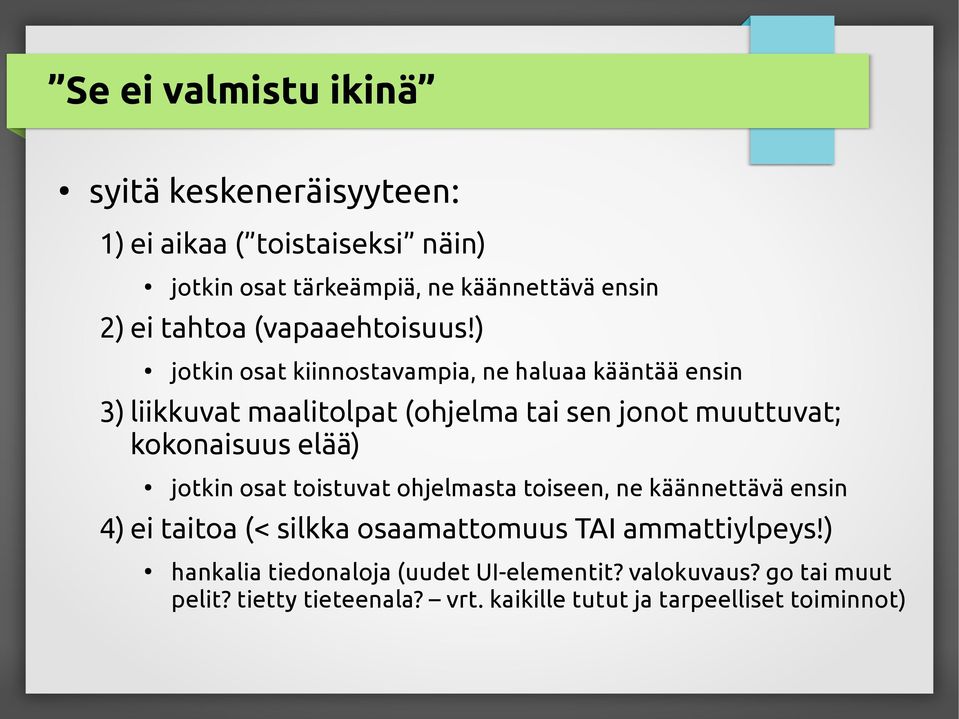 ) jotkin osat kiinnostavampia, ne haluaa kääntää ensin 3) liikkuvat maalitolpat (ohjelma tai sen jonot muuttuvat; kokonaisuus elää)