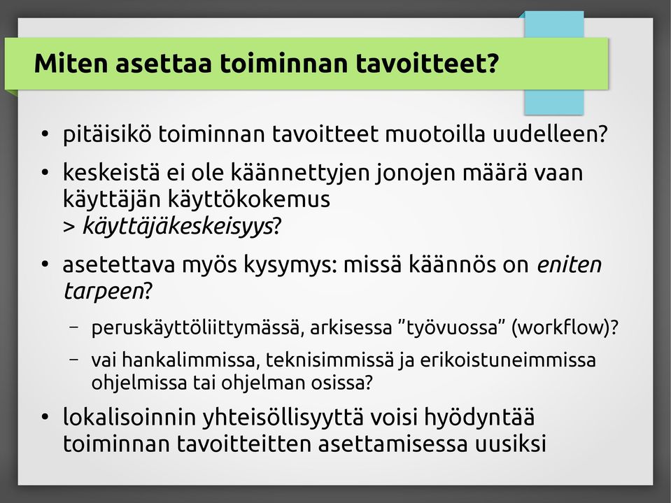 asetettava myös kysymys: missä käännös on eniten tarpeen? peruskäyttöliittymässä, arkisessa työvuossa (workflow)?