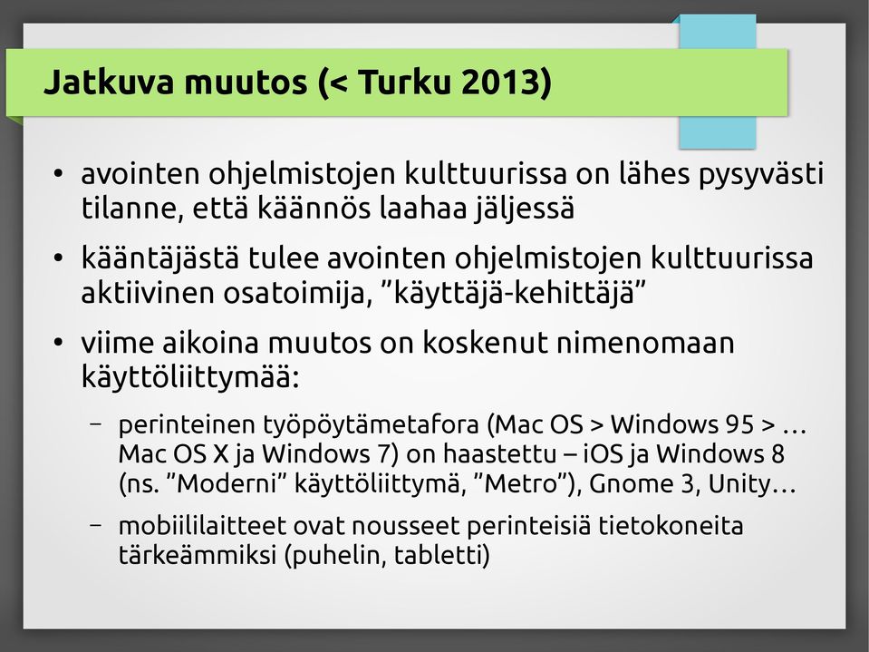 nimenomaan käyttöliittymää: perinteinen työpöytämetafora (Mac OS > Windows 95 > Mac OS X ja Windows 7) on haastettu ios ja Windows