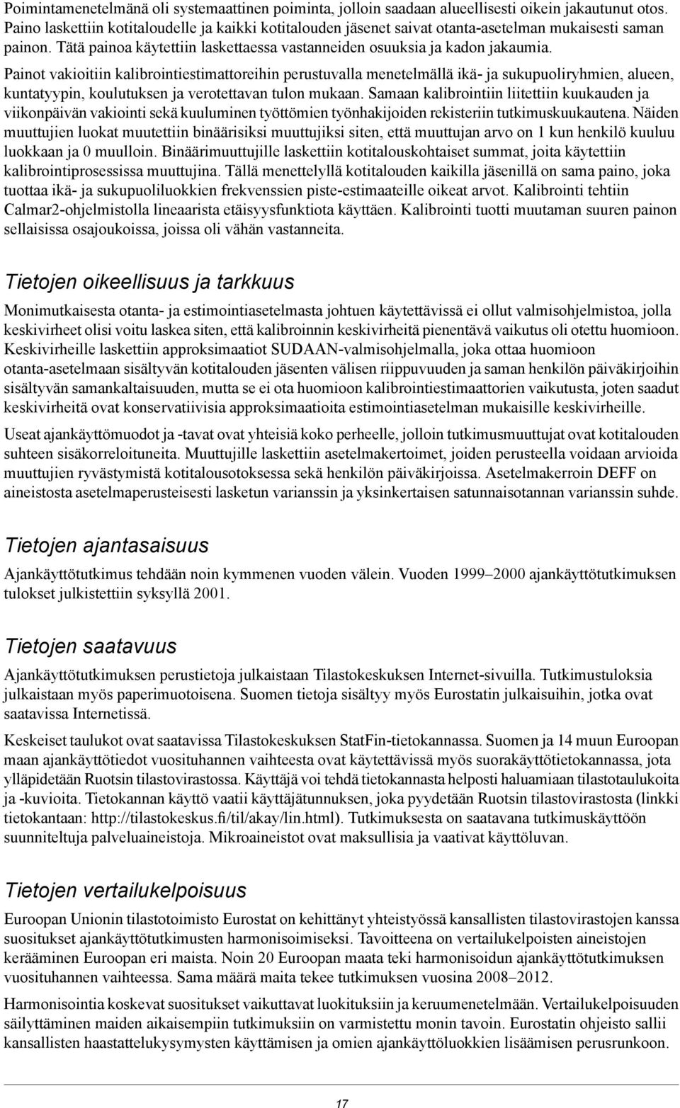 Painot vakioitiin kalibrointiestimattoreihin perustuvalla menetelmällä ikä- ja sukupuoliryhmien, alueen, kuntatyypin, koulutuksen ja verotettavan tulon mukaan.