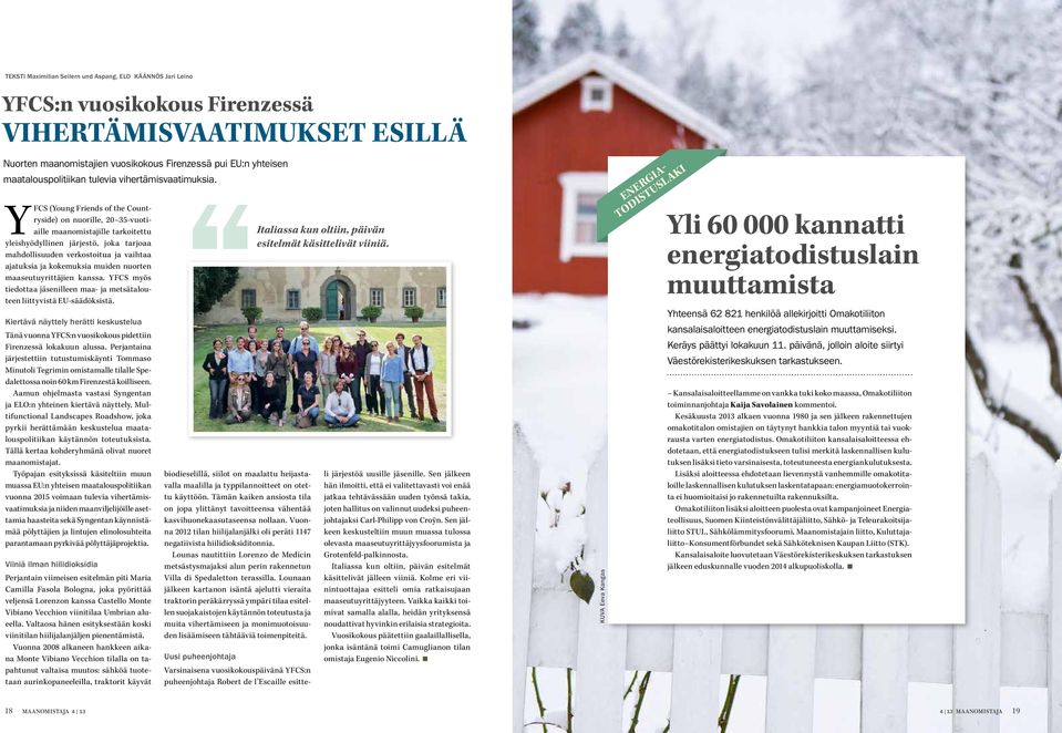 YFCS (Young Friends of the Countryside) on nuorille, 20 35-vuotiaille maanomistajille tarkoitettu yleishyödyllinen järjestö, joka tarjoaa mahdollisuuden verkostoitua ja vaihtaa ajatuksia ja