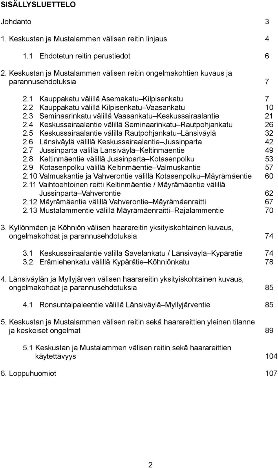 3 Seminaarinkatu välillä Vaasankatu Keskussairaalantie 2.4 Keskussairaalantie välillä Seminaarinkatu Rautpohjankatu 2.5 Keskussairaalantie välillä Rautpohjankatu Länsiväylä 2.