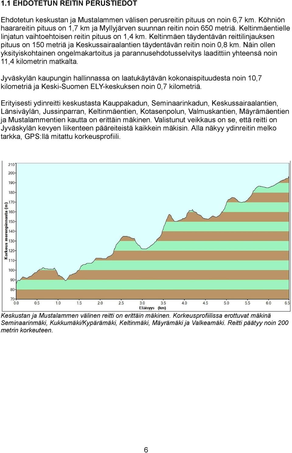 Näin ollen yksityiskohtainen ongelmakartoitus ja parannusehdotusselvitys laadittiin yhteensä noin 11,4 kilometrin matkalta.