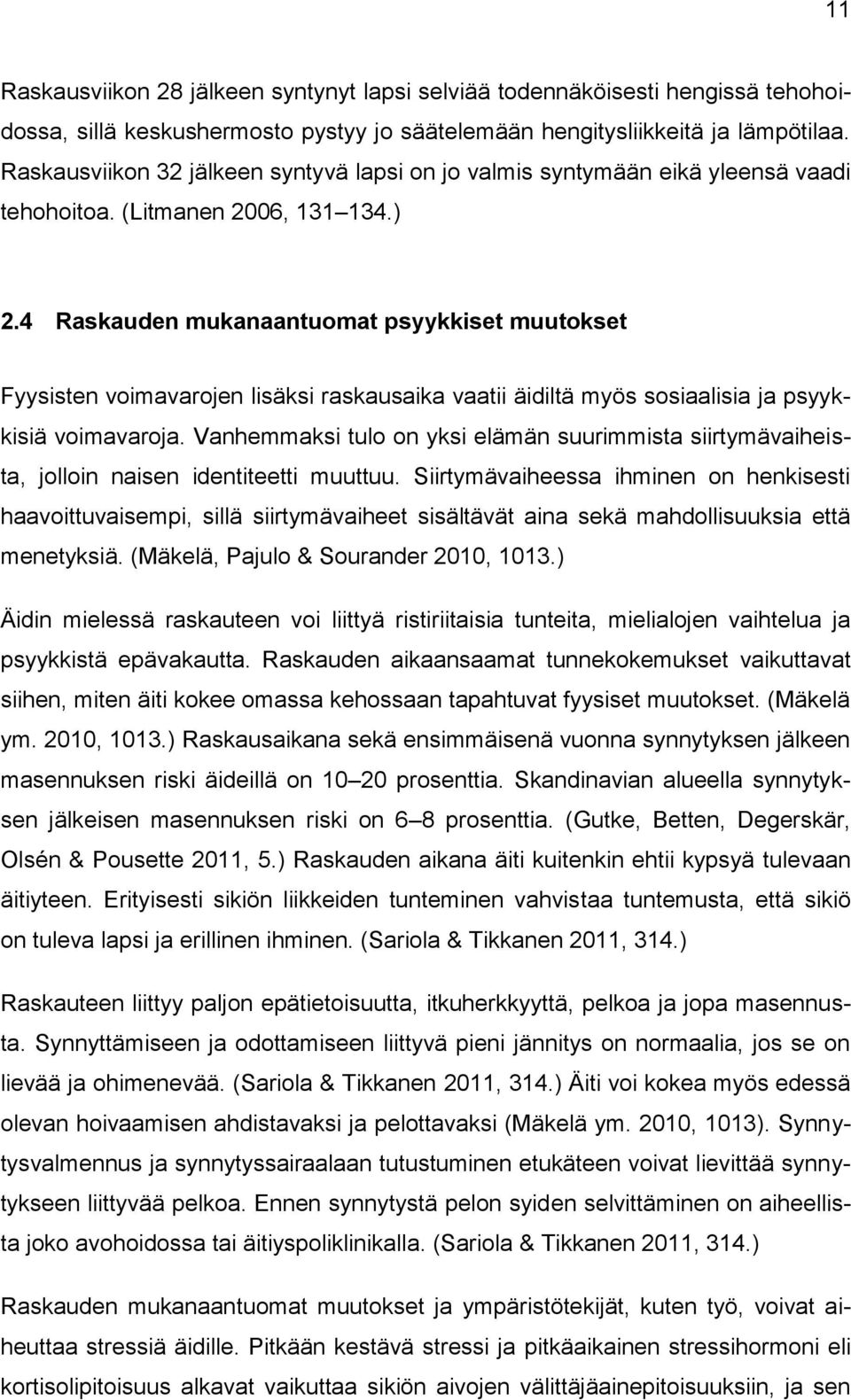 4 Raskauden mukanaantuomat psyykkiset muutokset Fyysisten voimavarojen lisäksi raskausaika vaatii äidiltä myös sosiaalisia ja psyykkisiä voimavaroja.