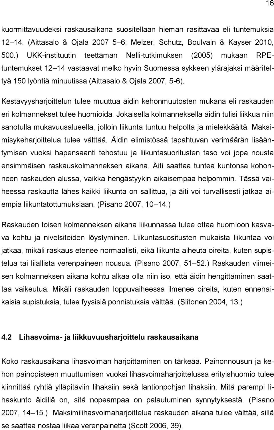 Kestävyysharjoittelun tulee muuttua äidin kehonmuutosten mukana eli raskauden eri kolmannekset tulee huomioida.