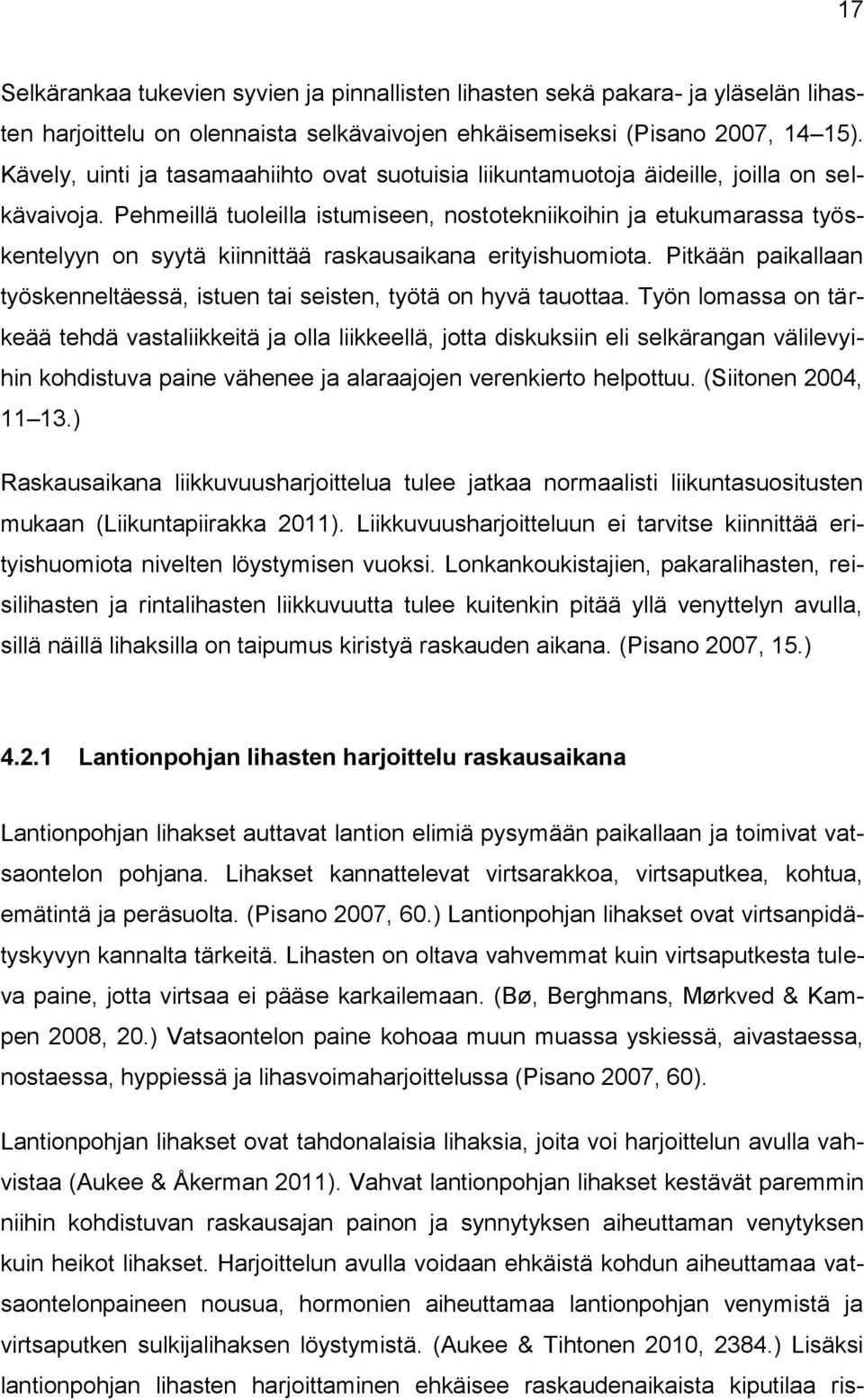 Pehmeillä tuoleilla istumiseen, nostotekniikoihin ja etukumarassa työskentelyyn on syytä kiinnittää raskausaikana erityishuomiota.