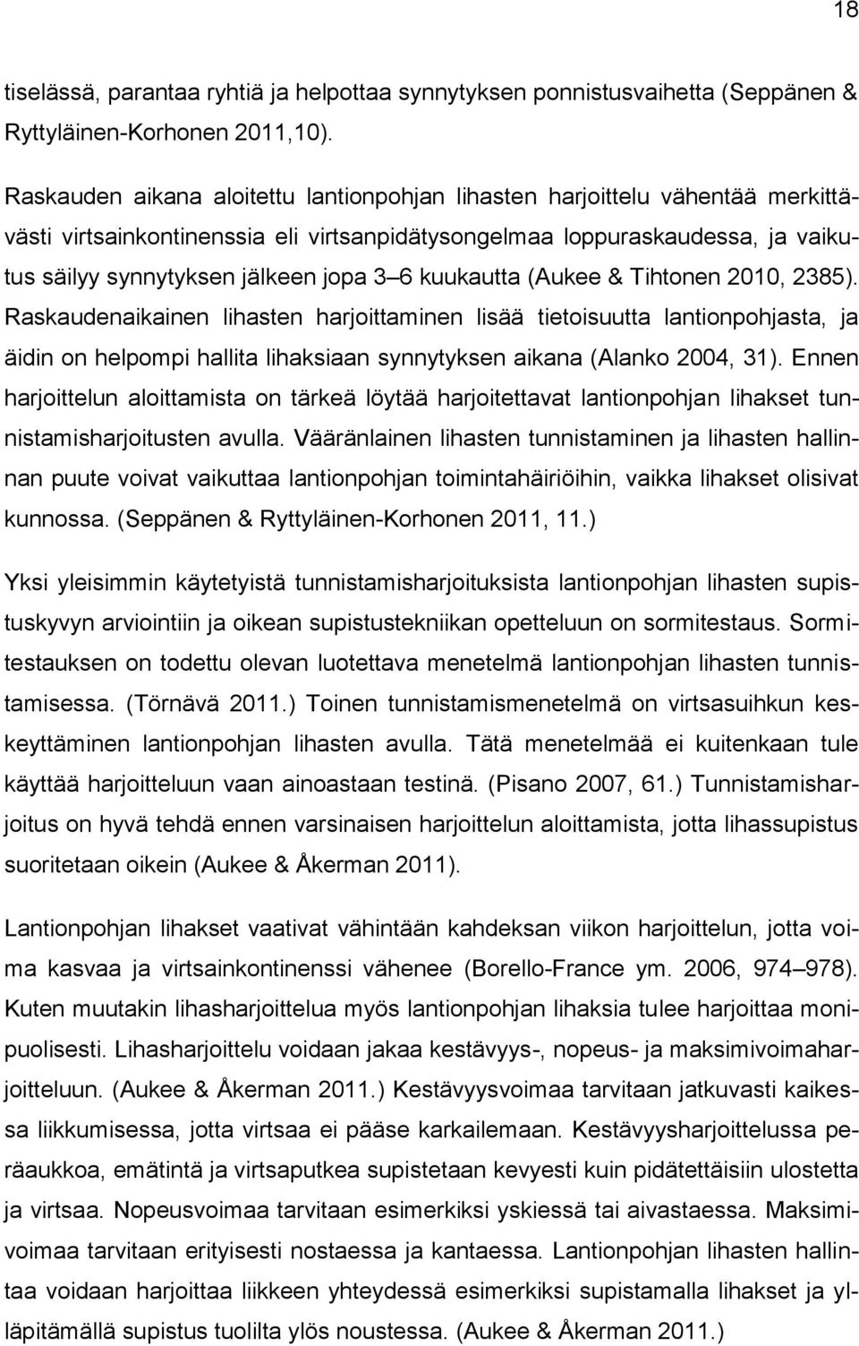 kuukautta (Aukee & Tihtonen 2010, 2385). Raskaudenaikainen lihasten harjoittaminen lisää tietoisuutta lantionpohjasta, ja äidin on helpompi hallita lihaksiaan synnytyksen aikana (Alanko 2004, 31).