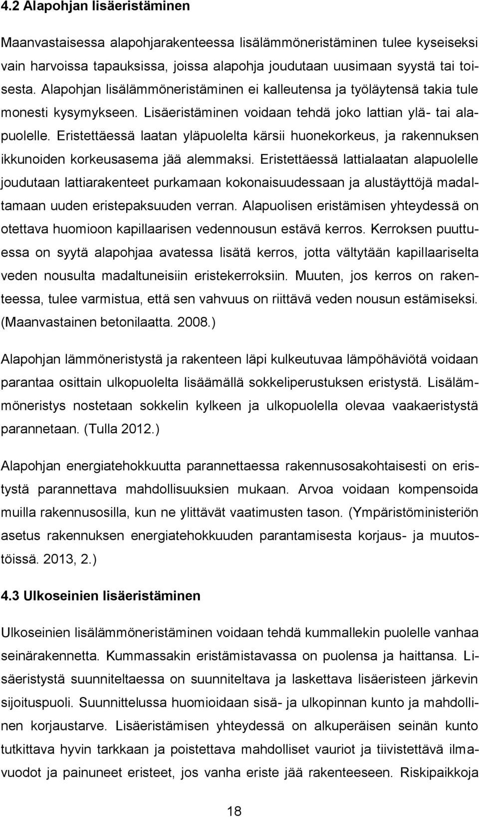 Eristettäessä laatan yläpuolelta kärsii huonekorkeus, ja rakennuksen ikkunoiden korkeusasema jää alemmaksi.