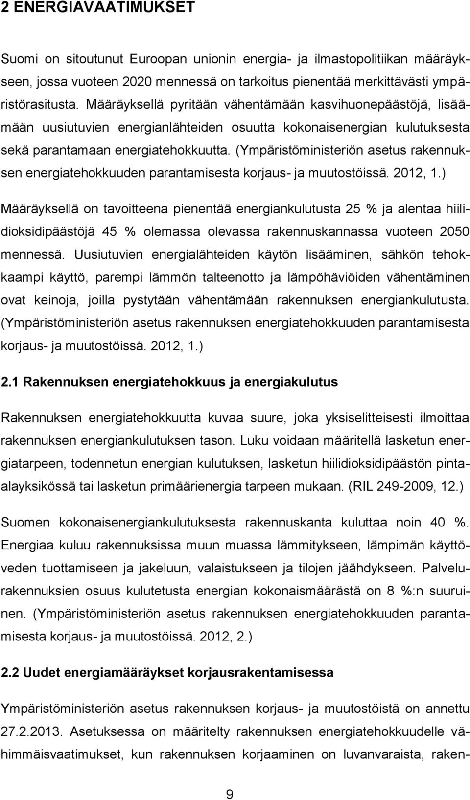 (Ympäristöministeriön asetus rakennuksen energiatehokkuuden parantamisesta korjaus- ja muutostöissä. 2012, 1.