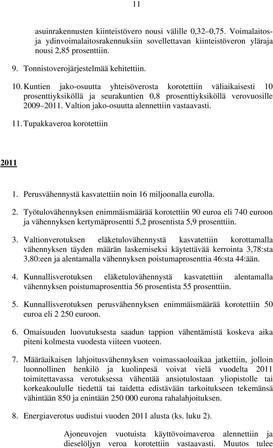 Valtion jako-osuutta alennettiin vastaavasti. 11. Tupakkaveroa korotettiin 20