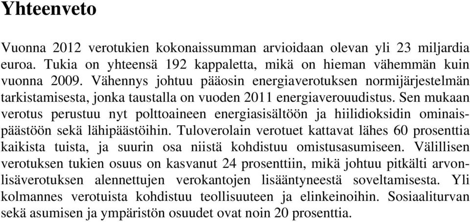 Sen mukaan verotus perustuu nyt polttoaineen energiasisältöön ja hiilidioksidin ominaispäästöön sekä lähipäästöihin.