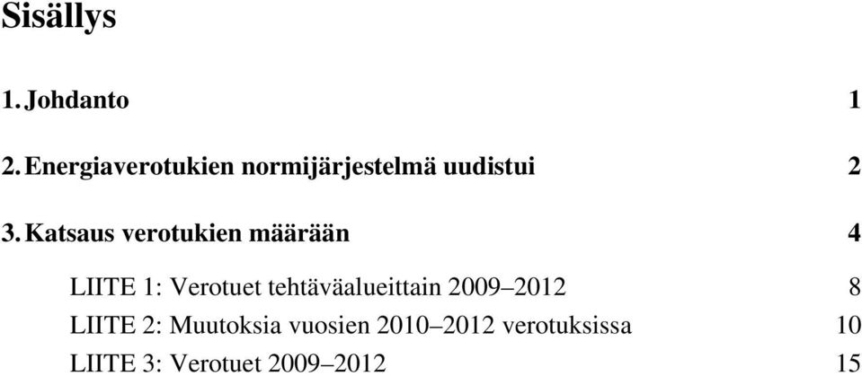 Katsaus verotukien määrään 4 LIITE 1: Verotuet
