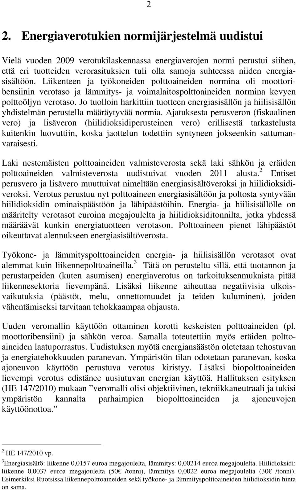 Jo tuolloin harkittiin tuotteen energiasisällön ja hiilisisällön yhdistelmän perustella määräytyvää normia.
