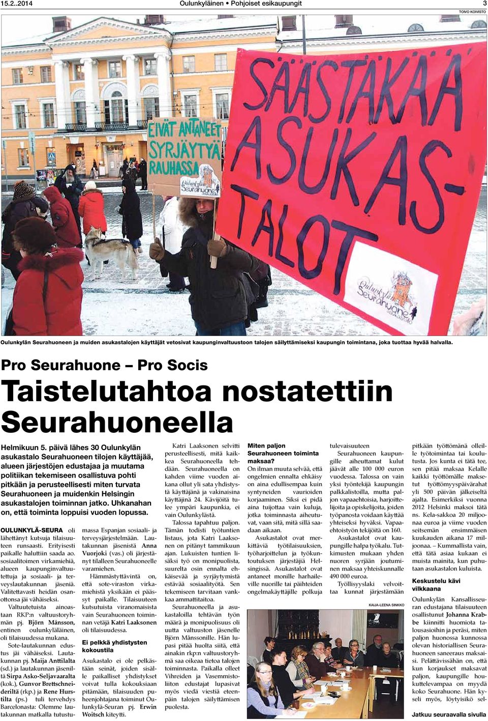 päivä lähes 30 Oulunkylän asukastalo Seurahuoneen tilojen käyttäjää, alueen järjestöjen edustajaa ja muutama politiikan tekemiseen osallistuva pohti pitkään ja perusteellisesti miten turvata