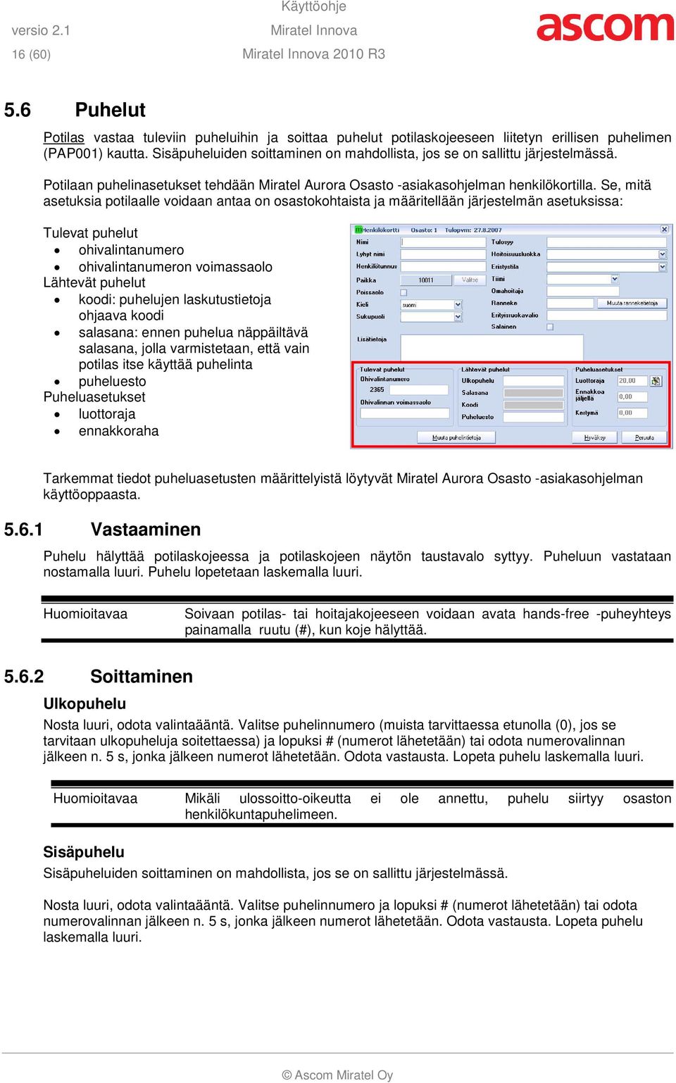 Se, mitä asetuksia potilaalle voidaan antaa on osastokohtaista ja määritellään järjestelmän asetuksissa: Tulevat puhelut ohivalintanumero ohivalintanumeron voimassaolo Lähtevät puhelut koodi: