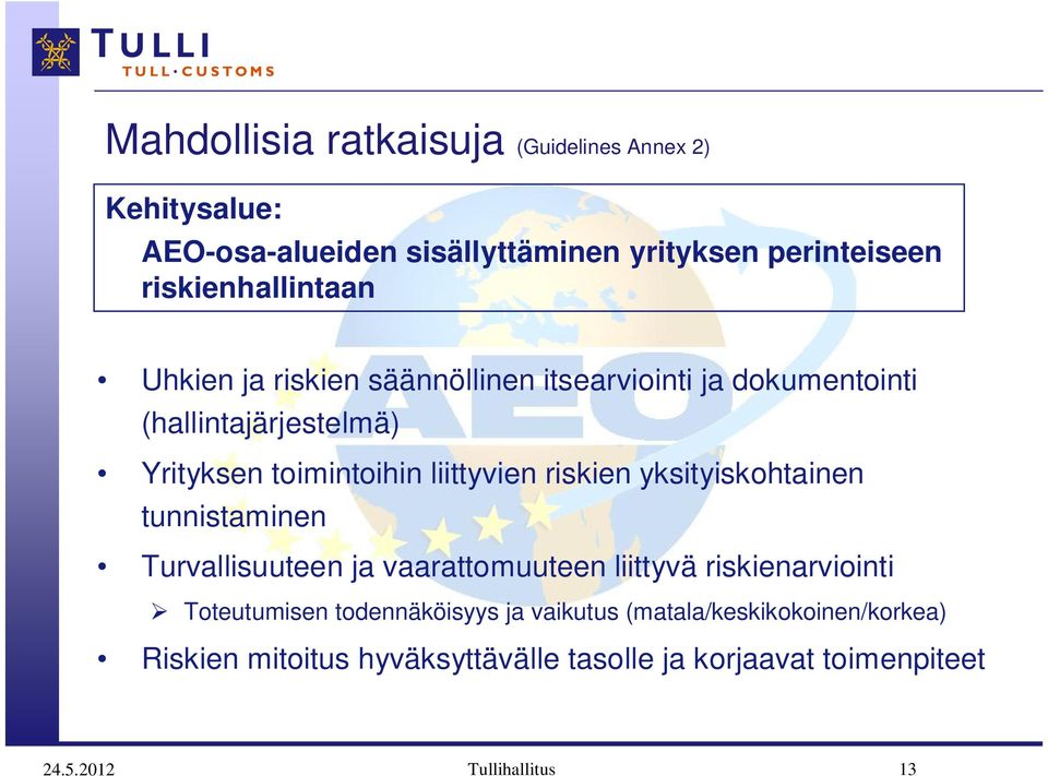 liittyvien riskien yksityiskohtainen tunnistaminen Turvallisuuteen ja vaarattomuuteen liittyvä riskienarviointi Toteutumisen