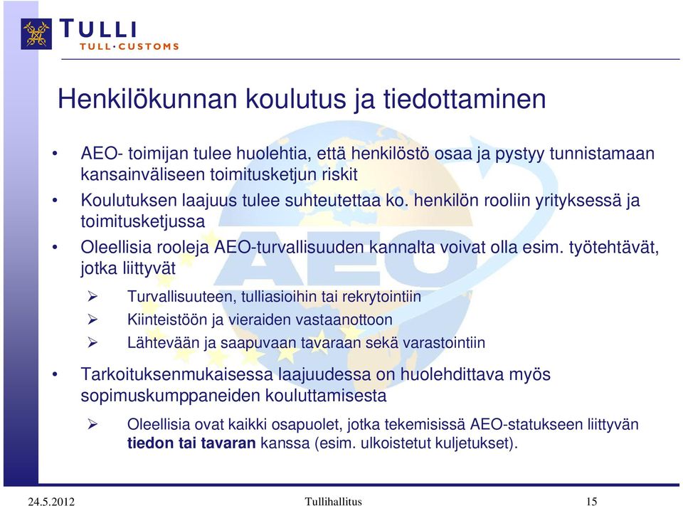 työtehtävät, jotka liittyvät Turvallisuuteen, tulliasioihin tai rekrytointiin Kiinteistöön ja vieraiden vastaanottoon Lähtevään ja saapuvaan tavaraan sekä varastointiin