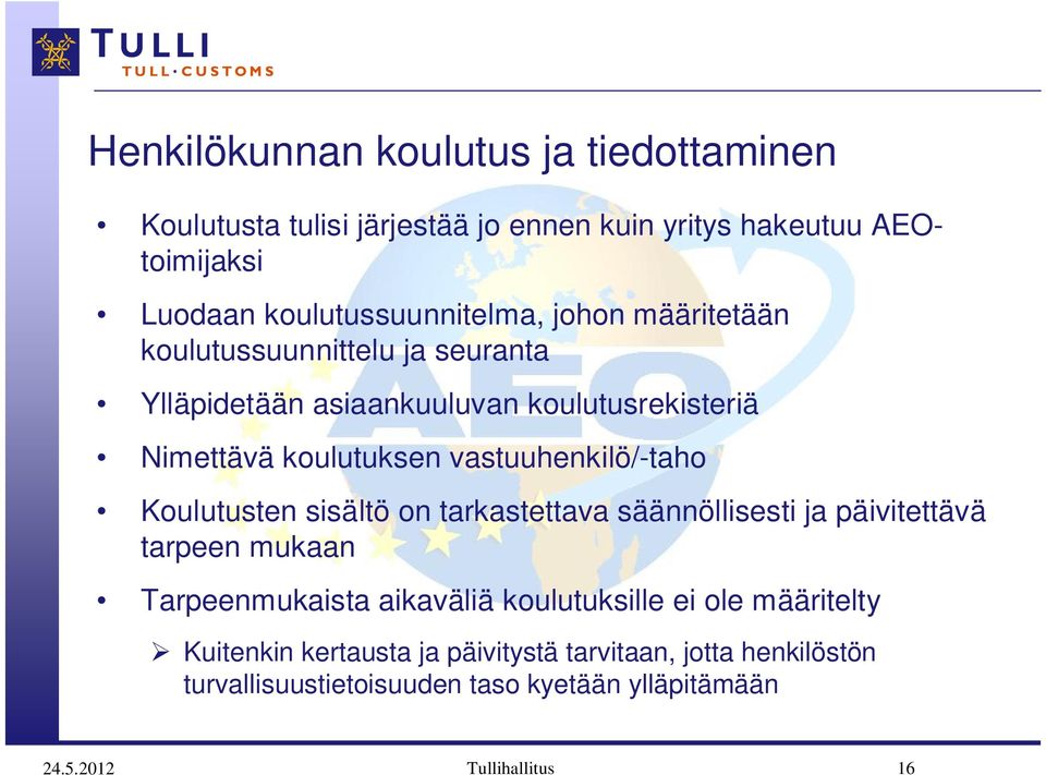 Koulutusten sisältö on tarkastettava säännöllisesti ja päivitettävä tarpeen mukaan Tarpeenmukaista aikaväliä koulutuksille ei ole määritelty