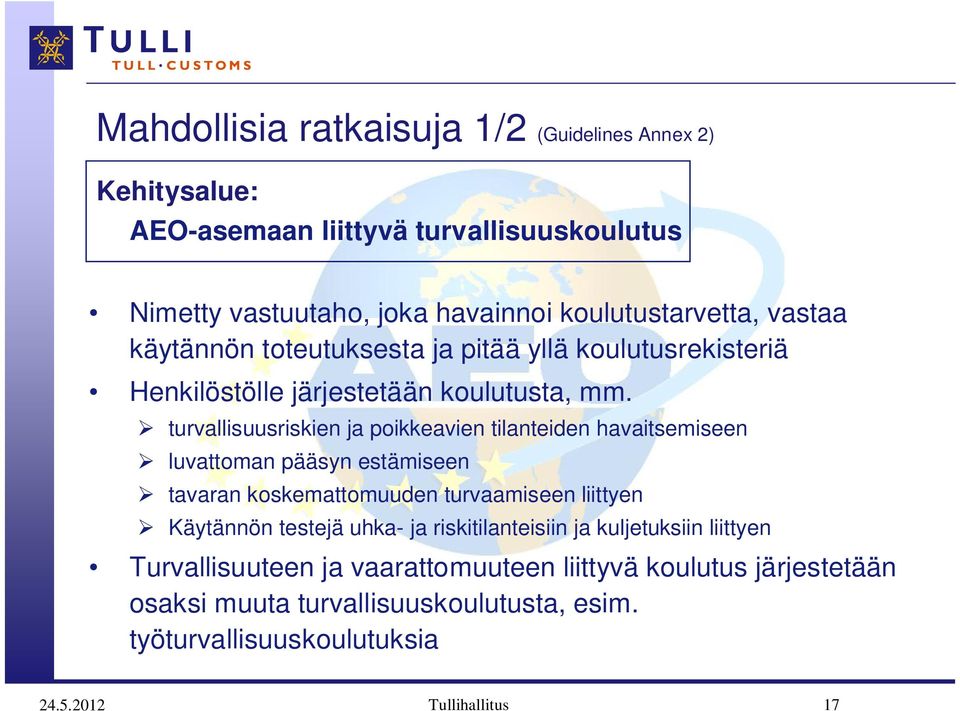 turvallisuusriskien ja poikkeavien tilanteiden havaitsemiseen luvattoman pääsyn estämiseen tavaran koskemattomuuden turvaamiseen liittyen Käytännön testejä