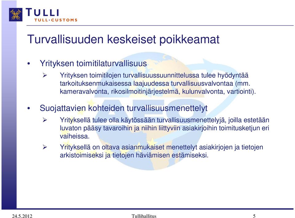 Suojattavien kohteiden turvallisuusmenettelyt Yrityksellä tulee olla käytössään turvallisuusmenettelyjä, joilla estetään luvaton pääsy tavaroihin ja niihin