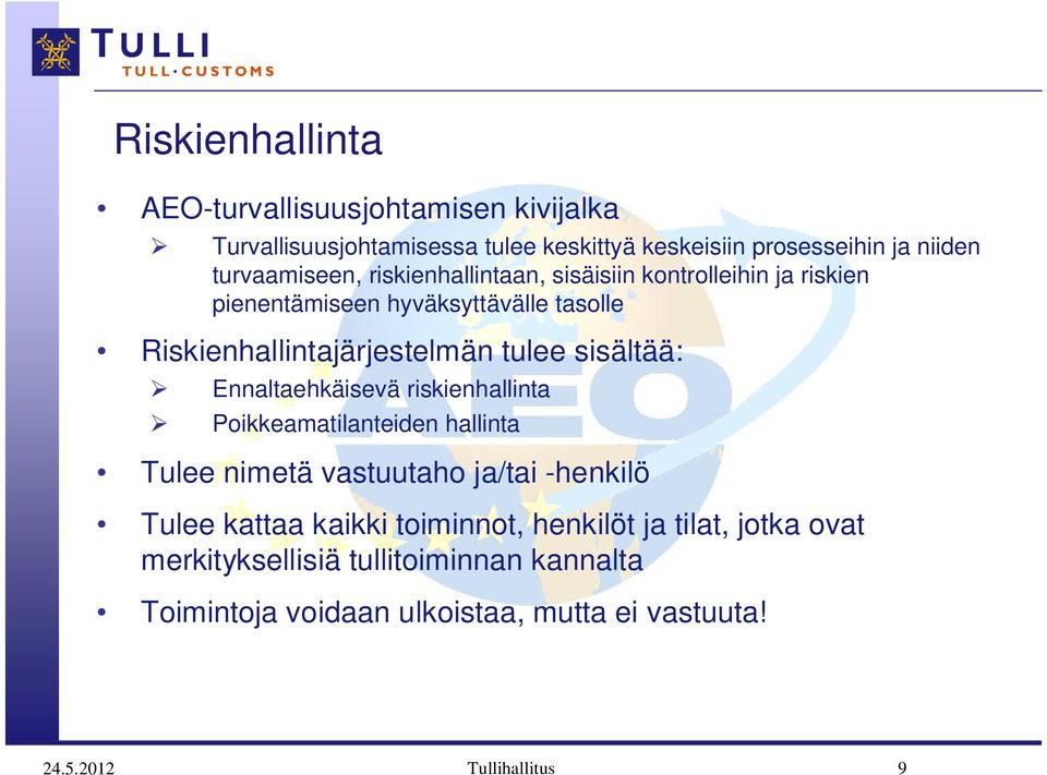 tulee sisältää: Ennaltaehkäisevä riskienhallinta Poikkeamatilanteiden hallinta Tulee nimetä vastuutaho ja/tai -henkilö Tulee kattaa kaikki