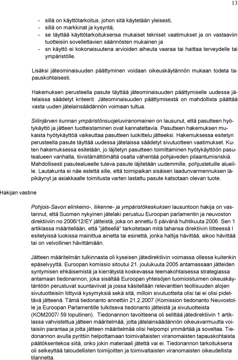 Lisäksi jäteominaisuuden päättyminen voidaan oikeuskäytännön mukaan todeta tapauskohtaisesti.