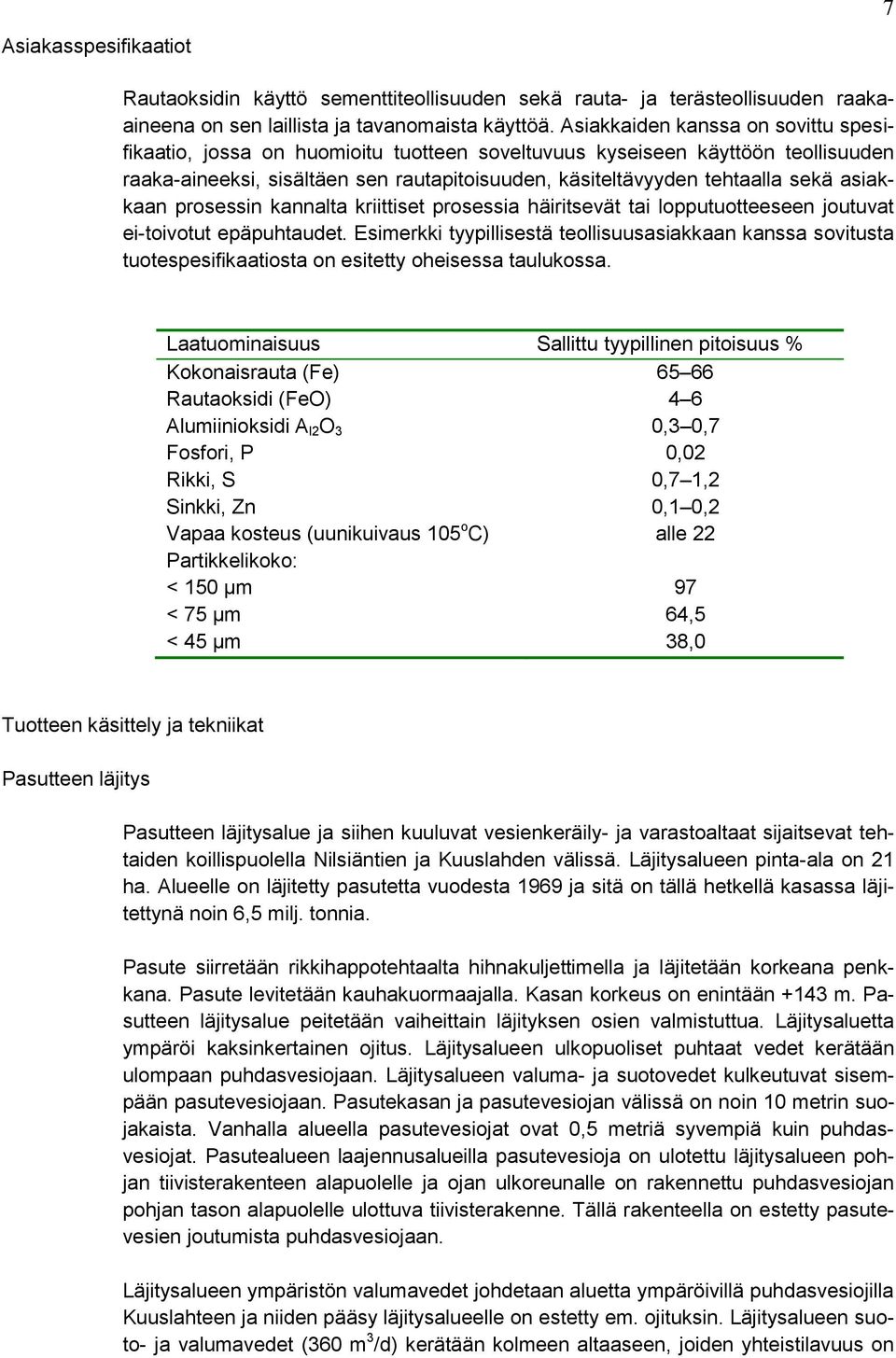 asiakkaan prosessin kannalta kriittiset prosessia häiritsevät tai lopputuotteeseen joutuvat ei-toivotut epäpuhtaudet.