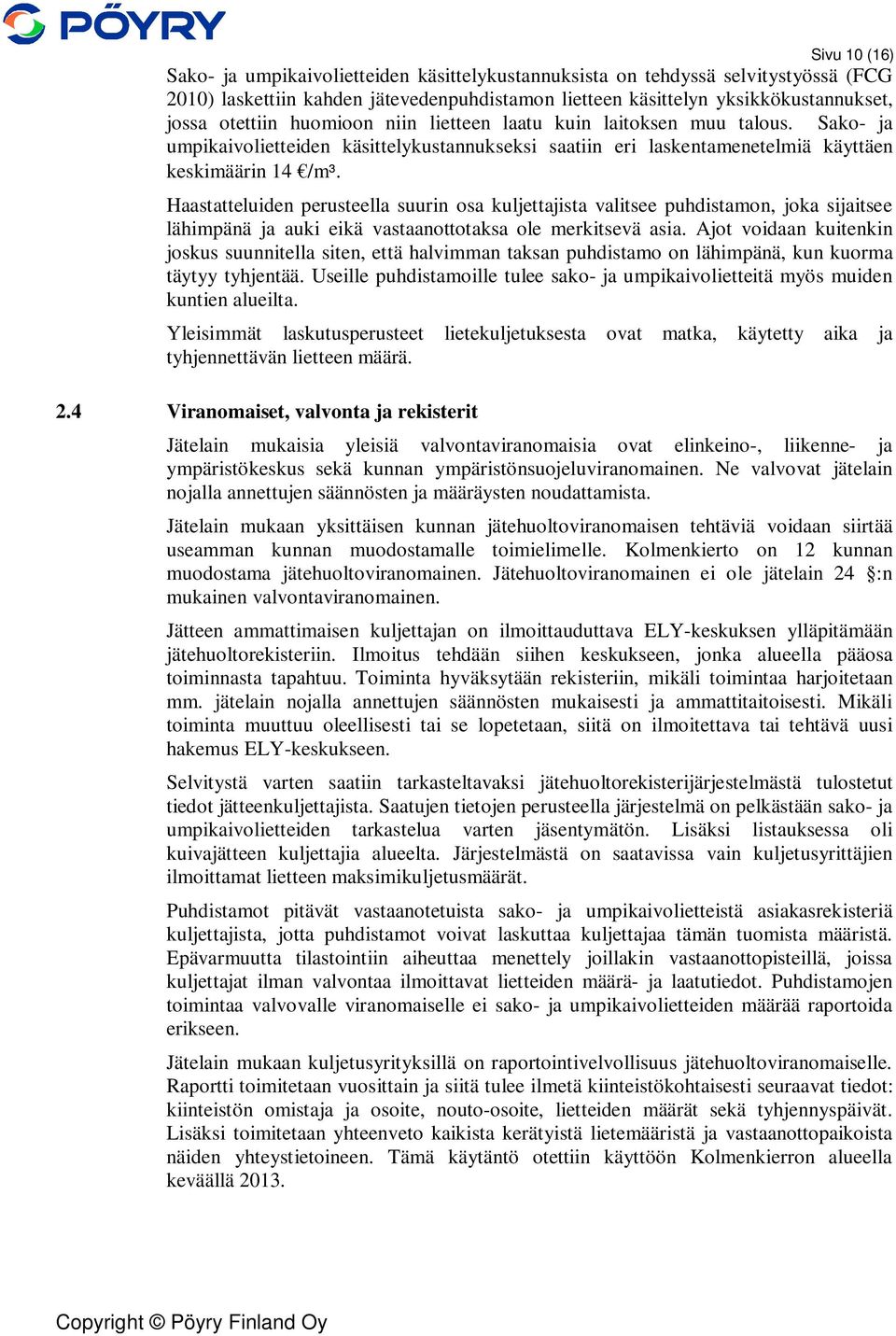 Haastatteluiden perusteella suurin osa kuljettajista valitsee puhdistamon, joka sijaitsee lähimpänä ja auki eikä vastaanottotaksa ole merkitsevä asia.