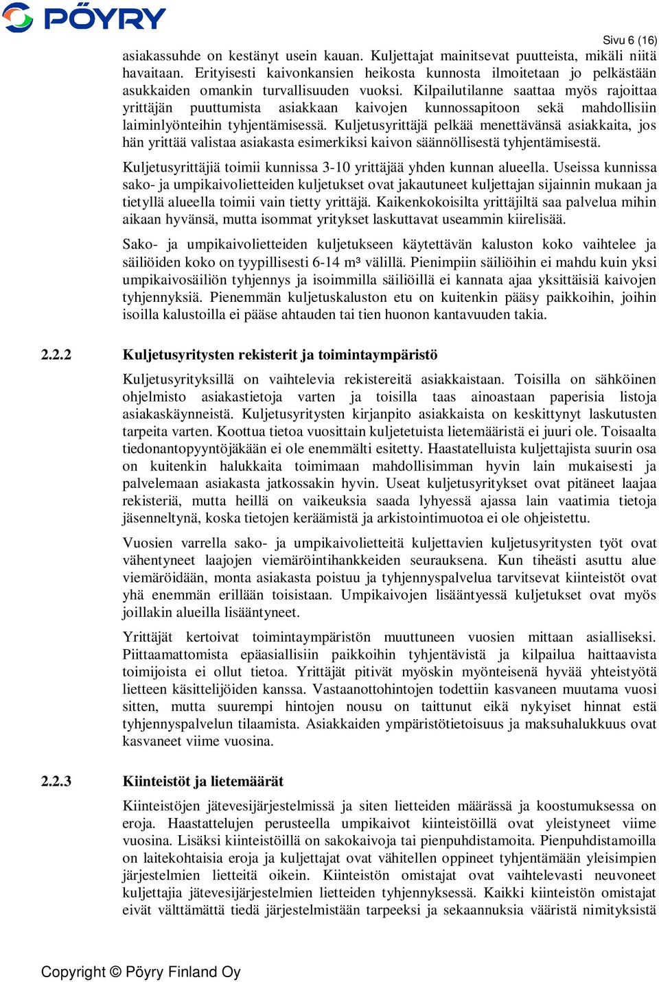 Kilpailutilanne saattaa myös rajoittaa yrittäjän puuttumista asiakkaan kaivojen kunnossapitoon sekä mahdollisiin laiminlyönteihin tyhjentämisessä.