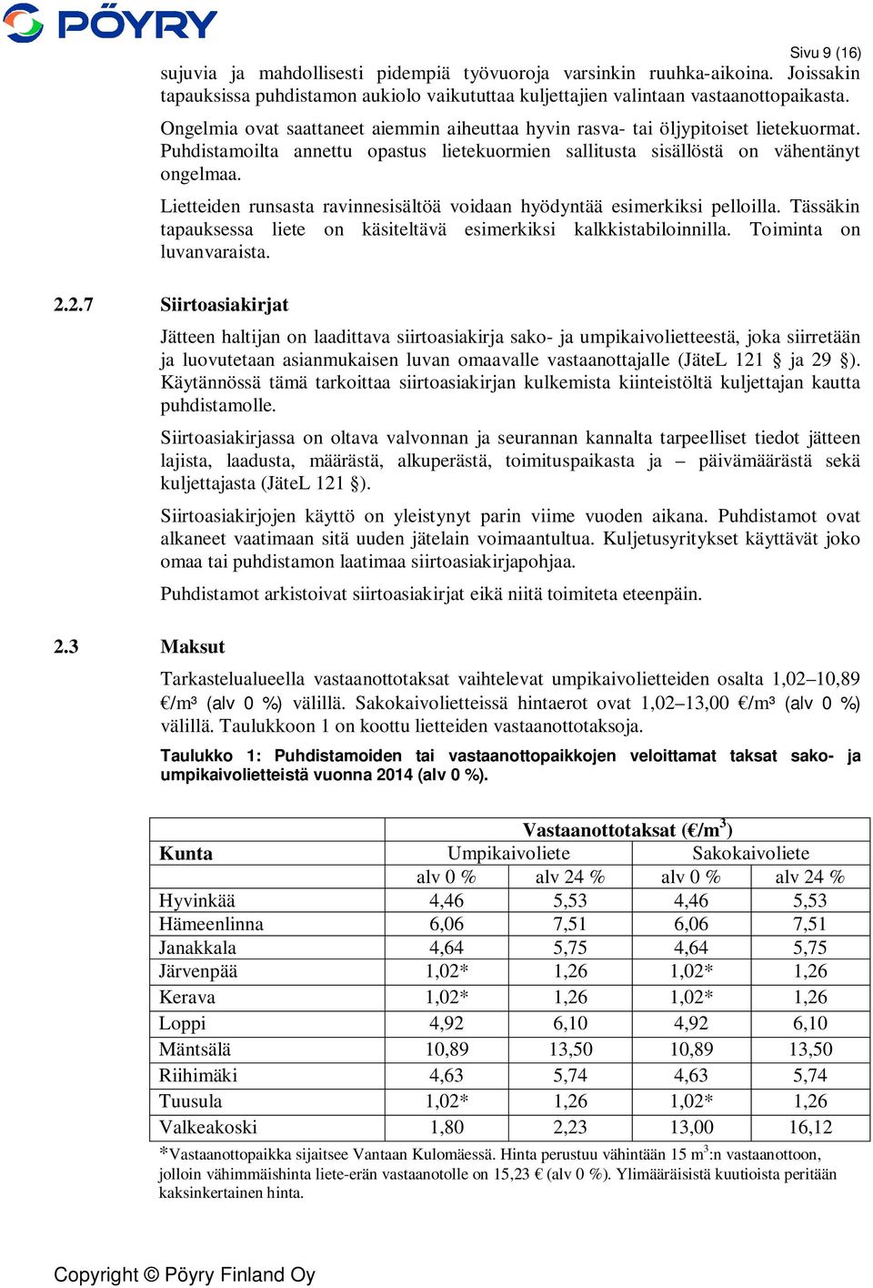 Lietteiden runsasta ravinnesisältöä voidaan hyödyntää esimerkiksi pelloilla. Tässäkin tapauksessa liete on käsiteltävä esimerkiksi kalkkistabiloinnilla. Toiminta on luvanvaraista. 2.