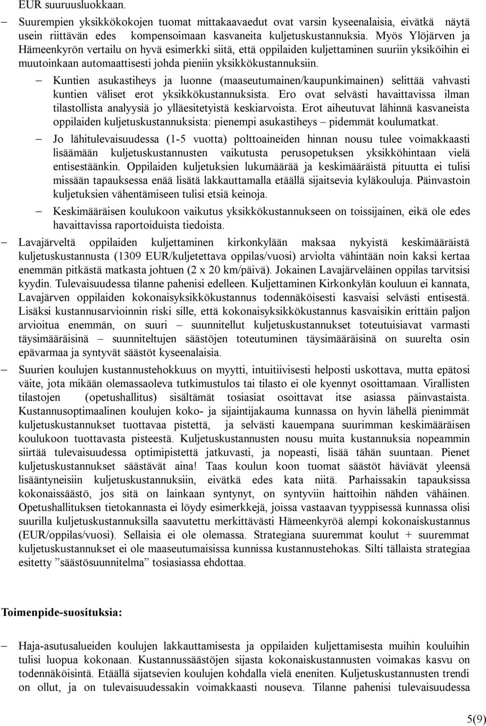 Kuntien asukastiheys ja luonne (maaseutumainen/kaupunkimainen) selittää vahvasti kuntien väliset erot yksikkökustannuksista.