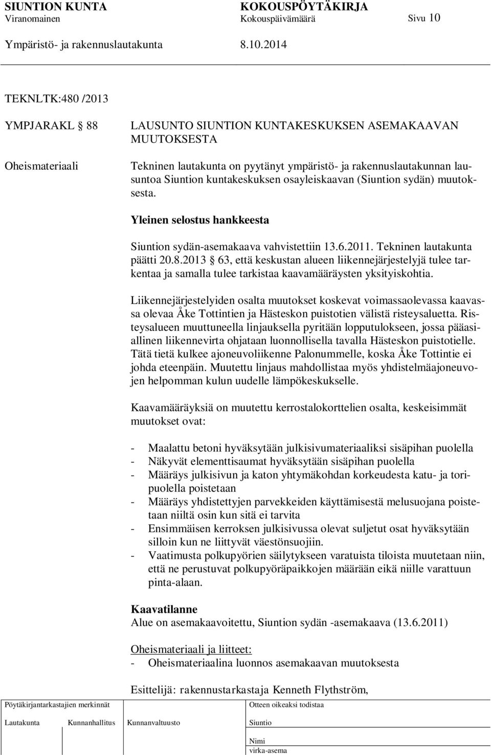 2013 63, että keskustan alueen liikennejärjestelyjä tulee tarkentaa ja samalla tulee tarkistaa kaavamääräysten yksityiskohtia.