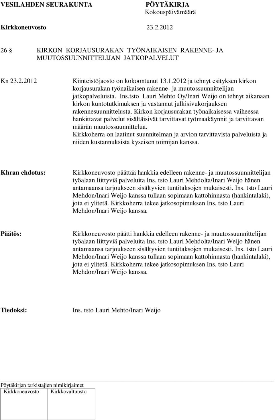 tsto Lauri Mehto Oy/Inari Weijo on tehnyt aikanaan kirkon kuntotutkimuksen ja vastannut julkisivukorjauksen rakennesuunnittelusta.