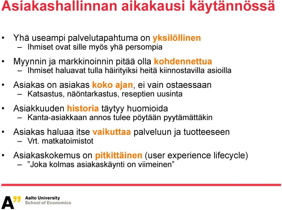 Katsastus, näöntarkastus, reseptien uusinta Asiakkuuden historia täytyy huomioida Kanta-asiakkaan annos tulee pöytään pyytämättäkin Asiakas haluaa