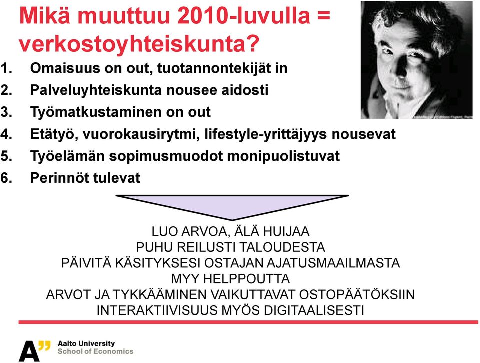 Etätyö, vuorokausirytmi, lifestyle-yrittäjyys nousevat 5. Työelämän sopimusmuodot monipuolistuvat 6.