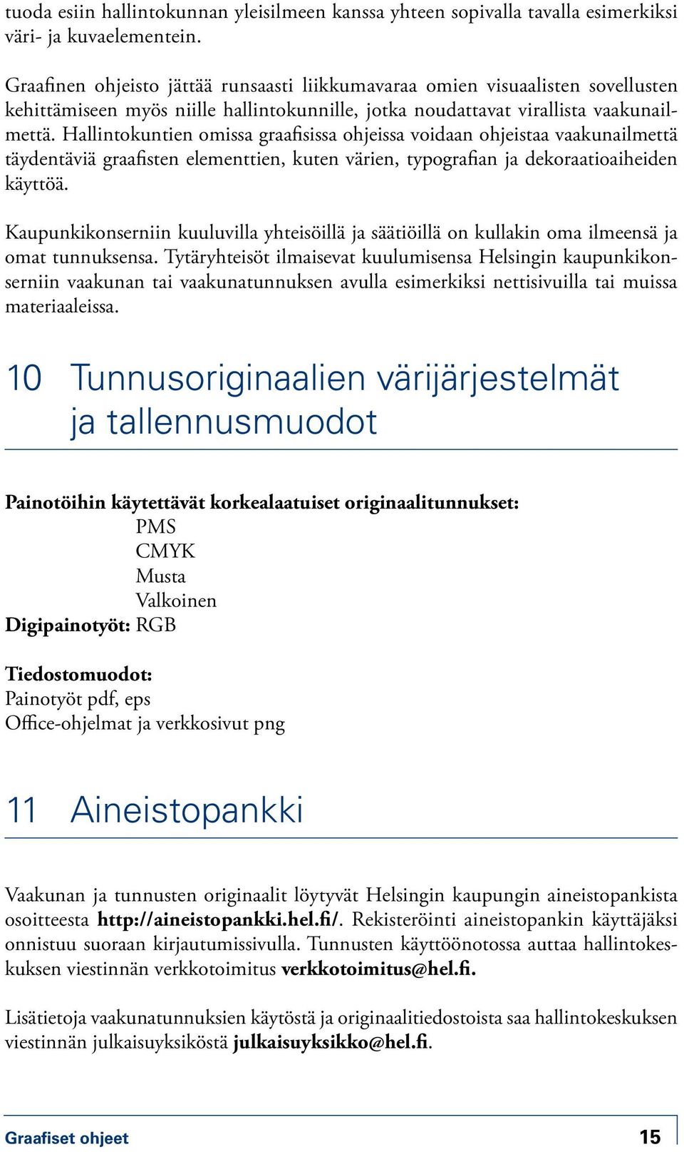 Hallintokuntien omissa graafisissa ohjeissa voidaan ohjeistaa vaakunailmettä täydentäviä graafisten elementtien, kuten värien, typografian ja dekoraatioaiheiden käyttöä.