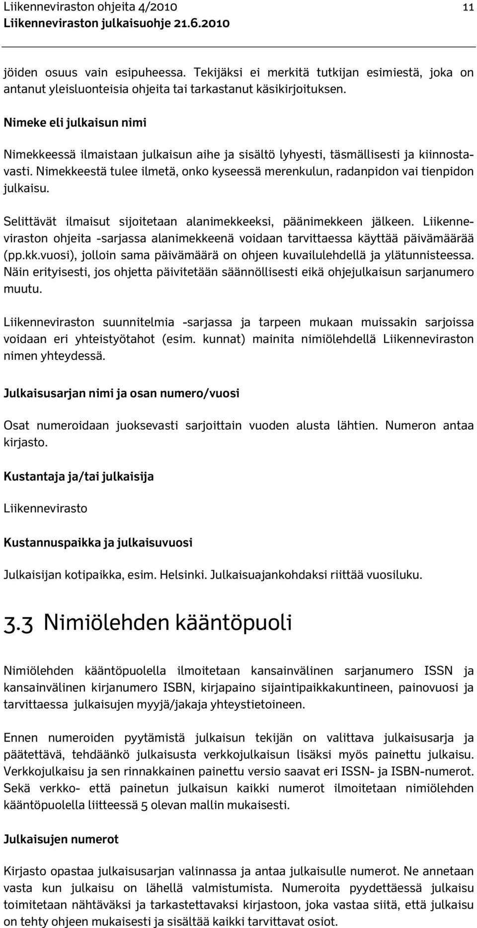 Nimeke eli julkaisun nimi Nimekkeessä ilmaistaan julkaisun aihe ja sisältö lyhyesti, täsmällisesti ja kiinnostavasti.